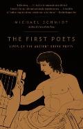 The First Poets: The First Poets: Lives of the Ancient Greek Poets