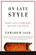 On Late Style Music & Literature Against the Grain