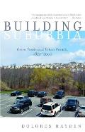 Building Suburbia Green Fields & Urban Growth 1820 2000