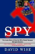 Spy The Inside Story of How the FBIs Robert Hanssen Betrayed America