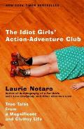 Idiot Girls Action Adventure Club True Tales from a Magnificant & Clumsy Life
