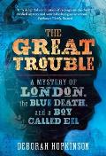Great Trouble A Mystery of London the Blue Death & a Boy Called Eel