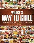 Webers Way to Grill The Step By Step Guide to Expert Grilling