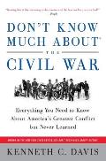 Don't Know Much About(r) the Civil War: Everything You Need to Know about America's Greatest Conflict But Never Learned