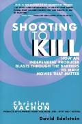 Shooting To Kill How An Independent Prod