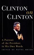 Clinton On Clinton A Portrait Of The President in his Own Words