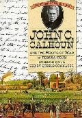 John C Calhoun & The Roots Of War
