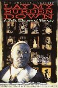 Lay My Burden Down: A Folk History of Slavery