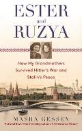 Ester & Ruzya How My Grandmothers Survived Hitlers War & Stalins Peace