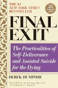 Final Exit: The Practicalities of Self-Deliverance and Assisted Suicide for the Dying: Third Edition