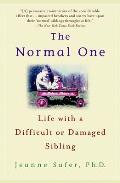 The Normal One: Life with a Difficult or Damaged Sibling