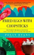 Fried Eggs with Chopsticks One Womans Hilarious Adventure Into a Country & a Culture Not Her Own