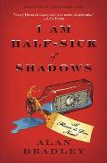 I Am Half Sick of Shadows: A Flavia de Luce Mystery