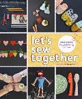 Lets Sew Together Simple Projects the Whole Family Can Make