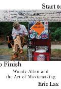 Start to Finish Woody Allen & the Art of Moviemaking