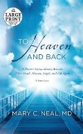 To Heaven and Back: A Doctor's Extraordinary Account of Her Death, Heaven, Angels, and Life Again