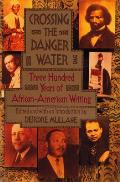 Crossing the Danger Water Three Hundred Years of African American Writing