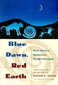 Blue Dawn Red Earth New Native American Storytellers