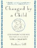 Changed By A Child Companion Notes For Parents of a Child With Disability
