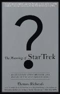The Meaning of Star Trek: An Excursion Into the Myth and Marvel of the Star Trek Universe