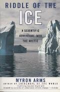 Riddle of the Ice A Scientific Adventure Into the Arctic