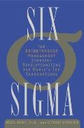 Six SIGMA: The Breakthrough Management Strategy Revolutionizing the World's Top Corporations