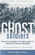 Ghost Soldiers The Epic Account of World War IIs Greatest Rescue Mission