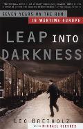 Leap Into Darkness Seven Years on the Run in Wartime Europe