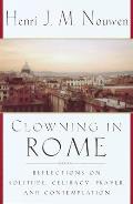Clowning in Rome Reflections on Solitude Celibacy Prayer & Contemplation