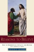 Reasons to Believe How to Understand Explain & Defend the Catholic Faith