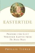 Eastertide: Prayers for Lent Through Easter from The Divine Hours