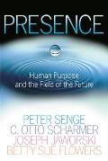 Presence: Human Purpose and the Field of the Future