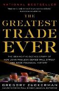 Greatest Trade Ever The Behind The Scenes Story of How John Paulson Defied Wall Street & Made Financial History