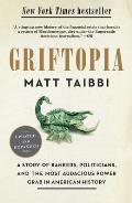 Griftopia a Story of Bankers Politicians & the Most Audacious Power Grab in American History