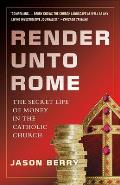 Render Unto Rome The Secret Life of Money in the Catholic Church