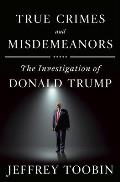 True Crimes & Misdemeanors The Investigation of Donald Trump