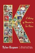 K a History of Baseball in Ten Pitches