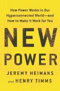 New Power How Power Works in Our Hyperconnected World & How to Make it Work for You