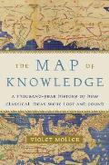 Map of Knowledge A Thousand Year History of How Classical Ideas Were Lost & Found