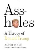 Assholes A Theory of Donald Trump