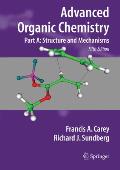 Advanced Organic Chemistry: Part A: Structure and Mechanisms