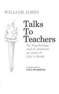 Talks to Teachers on Psychology and to Students on Some of Life's Ideals