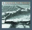 Passion for Trains The Railroad Photography of Richard Steinheimer