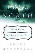 True North Peary Cook & the Race to the Pole
