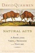 Natural Acts A Sidelong View of Science & Nature