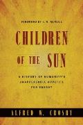 Children of the Sun A History of Humanitys Unappeasable Appetite for Energy