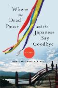 Where the Dead Pause & the Japanese Say Goodbye A Journey