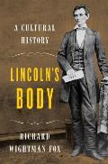 Lincolns Body A Cultural History