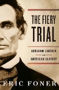 Fiery Trial Abraham Lincoln & American Slavery