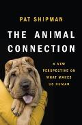 Animal Connection A New Perspective on What Makes Us Human